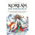 Korean Mythology: Gods, myths and spiritual secrets of Korea in a captivating journey through traditional tales and ancient cultural beliefs