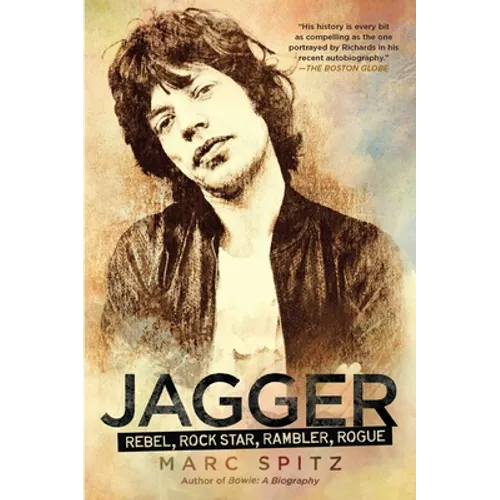 Jagger: Rebel, Rock Star, Rambler, Rogue