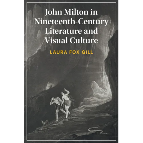 John Milton in Nineteenth-Century Literature and Visual Culture