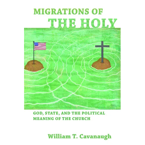 Migrations of the Holy: God, State, and the Political Meaning of the Church