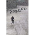 Destination Cuba: A Cuba Memoir