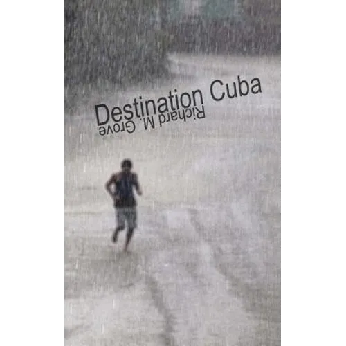 Destination Cuba: A Cuba Memoir