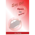 Say So!: Open Your Mouth!