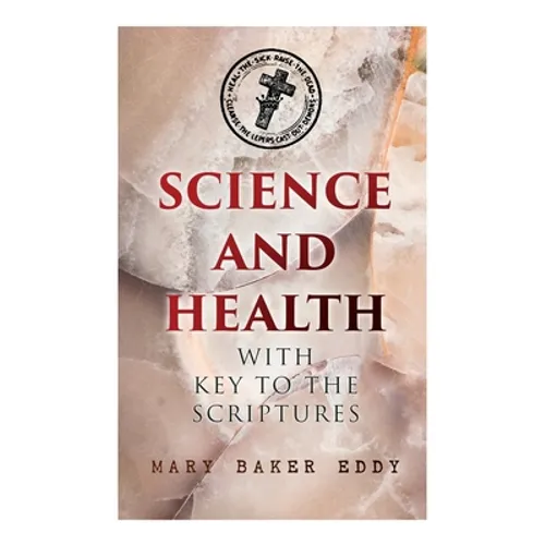 Science and Health with Key to the Scriptures: The Essential Work of the Christian Science