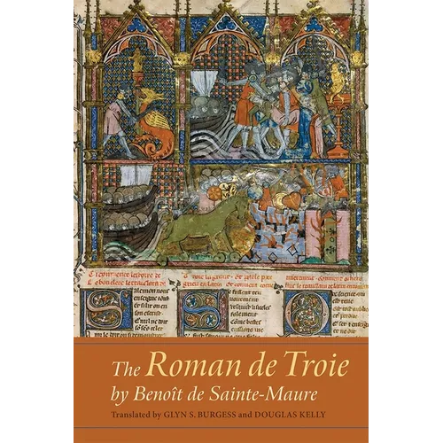 The Roman de Troie by Benoît de Sainte-Maure: A Translation