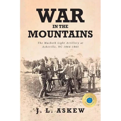 War In The Mountains: The Macbeth Light Artillery at Asheville, NC 1864-1865