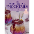 Mystical Mocktails: 60 Nonalcoholic Mindful Recipes, Rituals, and Affirmations