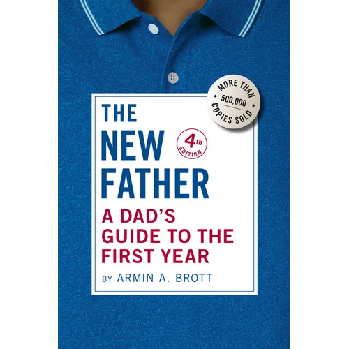 The New Father: A Dad's Guide to the First Year