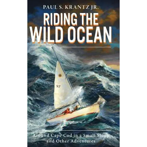 Riding the Wild Ocean: Around Cape Cod in a Small Sloop and Other Adventures