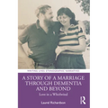 A Story of a Marriage Through Dementia and Beyond: Love in a Whirlwind
