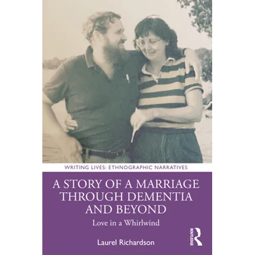 A Story of a Marriage Through Dementia and Beyond: Love in a Whirlwind