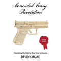Concealed Carry Revolution: Liberalizing the Right to Bear Arms in America, Updated Edition
