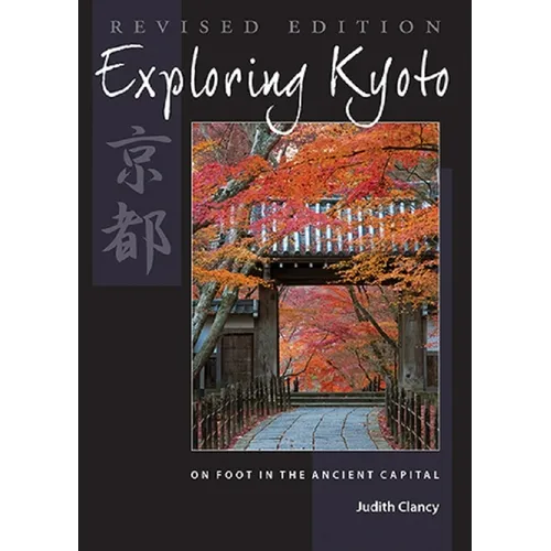 Exploring Kyoto, Revised Edition: On Foot in the Ancient Capital