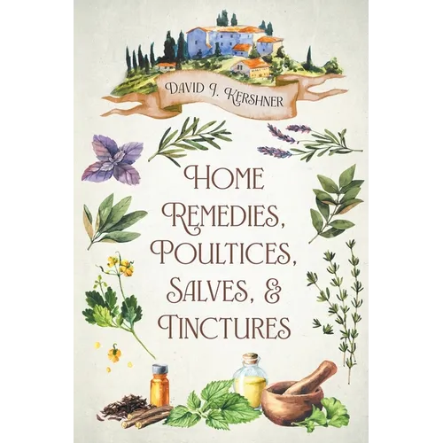 Home Remedies, Poultices, Salves, and Tinctures