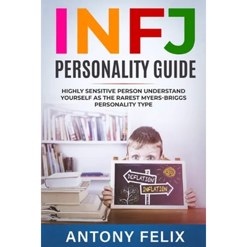 INFJ Personality Guide: Highly Sensitive Person Understand Yourself As The Rarest Myers-Briggs Personality Type: