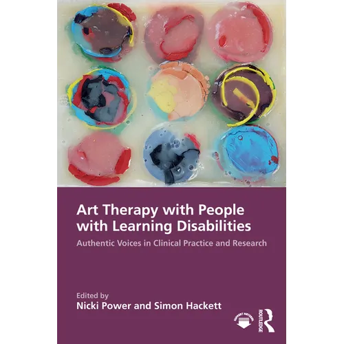 Art Therapy with People with Learning Disabilities: Authentic Voices in Clinical Practice and Research