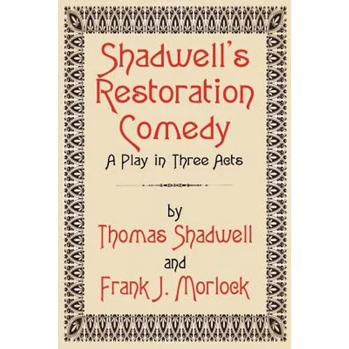 Shadwell's Restoration Comedy: A Play in Three Acts