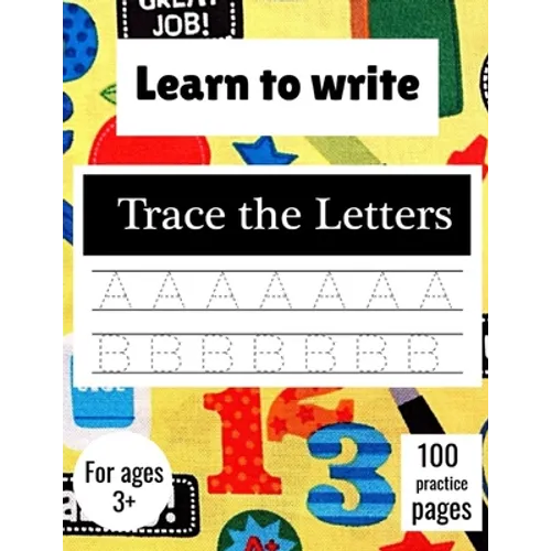 Learn to Write Trace The Letters: Handwriting Practice Paper for Kindergarten 1st Grade - 100 practice Pages Writing Notebook for Kids