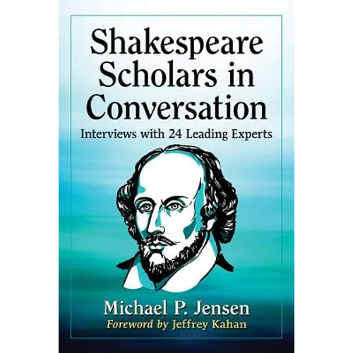 Shakespeare Scholars in Conversation: Interviews with 24 Leading Experts