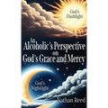An Alcoholic's Perspective on God's Grace and Mercy