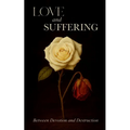 Love & Suffering Between Devotion and Destruction