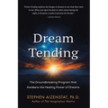 Dream Tending: The Groundbreaking Program that Awakens the Healing Power of Dreams