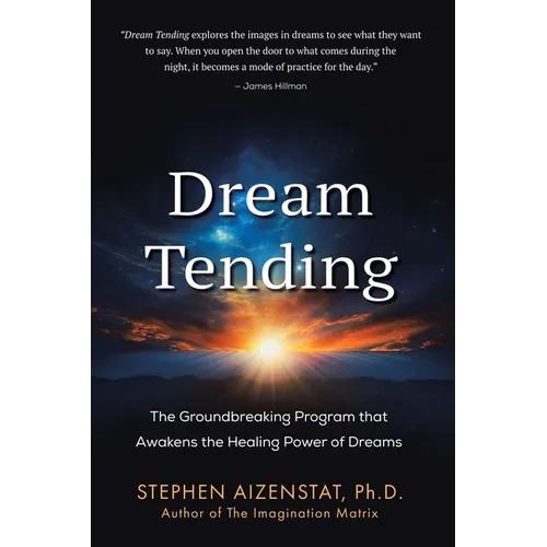 Dream Tending: The Groundbreaking Program that Awakens the Healing Power of Dreams