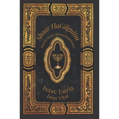 Shaar Hagilgulim- Isaac Luria: La Puerta de las Reencarnaciones- Cábala y Misticismo