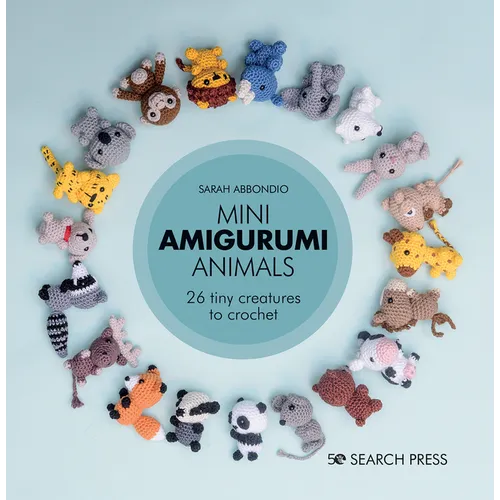 Mini Amigurumi Animals: 26 Tiny Creatures to Crochet