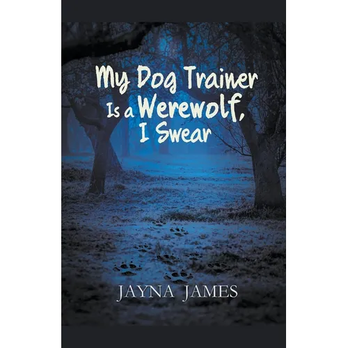My Dog Trainer is a Werewolf, I Swear