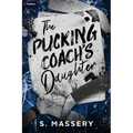The Pucking Coach's Daughter: A Hockey Romance