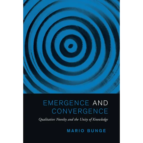 Emergence and Convergence: Qualitative Novelty and the Unity of Knowledge