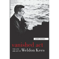 Vanished Act: The Life and Art of Weldon Kees
