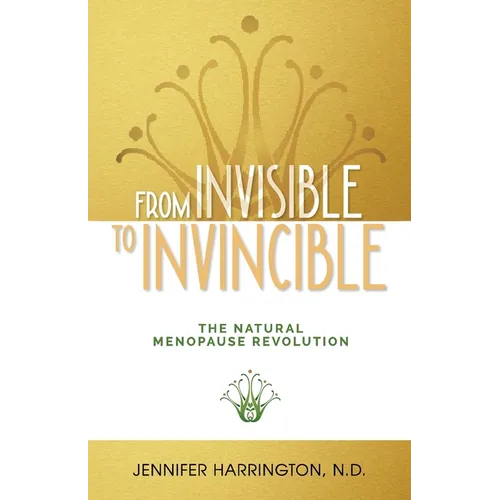 From Invisible To Invincible: The Natural Menopause Revolution