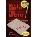 Don't Murder Your Mystery: 24 Fiction-Writing Techniques to Save Your Manuscript from Turning Up D.O.A.