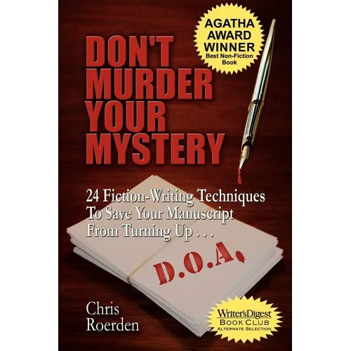 Don't Murder Your Mystery: 24 Fiction-Writing Techniques to Save Your Manuscript from Turning Up D.O.A.
