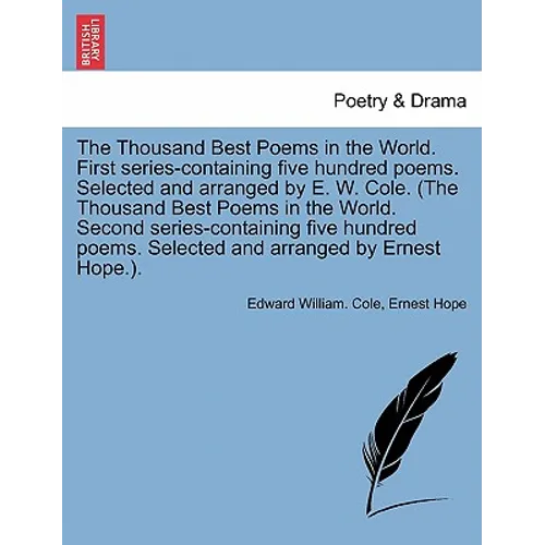 The Thousand Best Poems in the World. First Series-Containing Five Hundred Poems. Selected and Arranged by E. W. Cole. (the Thousand Best Poems in the