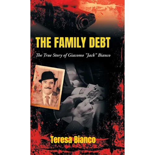The Family Debt: The True Story of Giacomo "Jack" Bianco