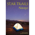 Star Trails Navajo: A Different Way To Look At The Night Sky