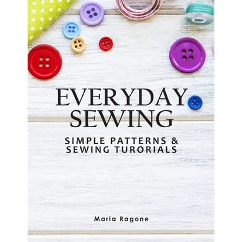 Everyday Sewing: Simple Patterns & Sewing Tutorials
