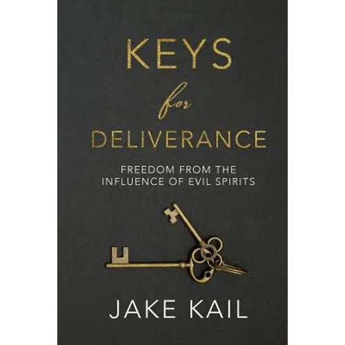 Keys for Deliverance: Freedom From the Influence of Evil Spirits