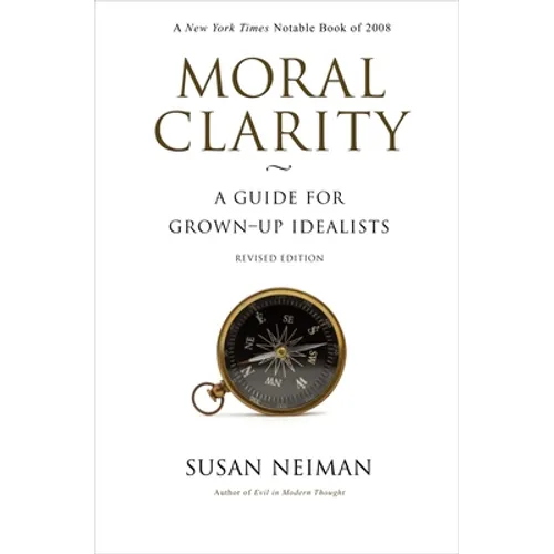Moral Clarity: A Guide for Grown-Up Idealists - Revised Edition