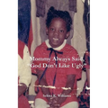 Mommy Always Said, God Don't Like Ugly