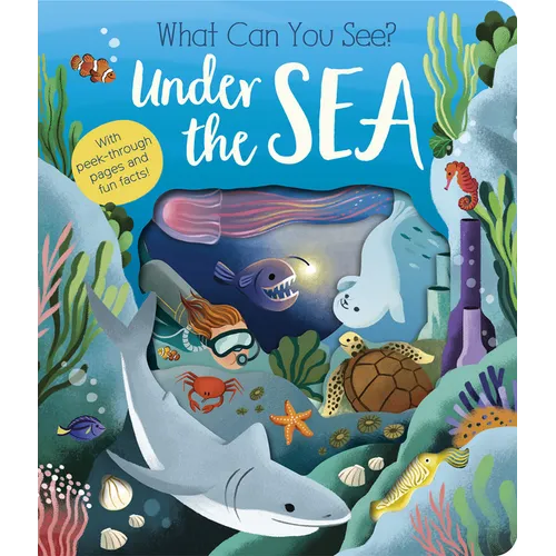 What Can You See? Under the Sea: With Peek-Through Pages and Fun Facts!