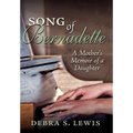 Song of Bernadette: A Mother's Memoir of a Daughter