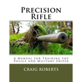 Precision Rifle: A Training Manual For Police and Military Snipers