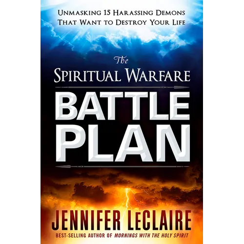 The Spiritual Warfare Battle Plan: Unmasking 15 Harassing Demons That Want to Destroy Your Life