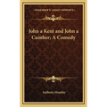 John a Kent and John a Cumber; A Comedy