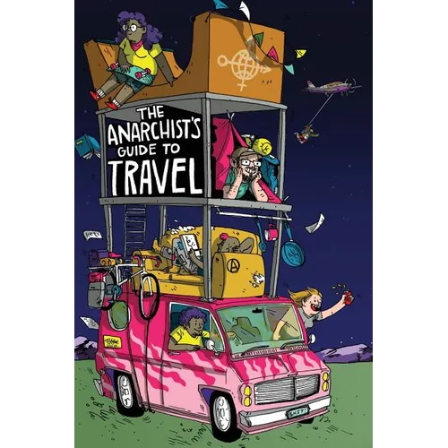 The Anarchist's Guide to Travel: A manual for future hitchhikers, hobos, and other misfit wanderers