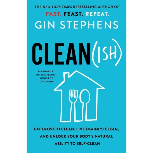 Clean(ish): Eat (Mostly) Clean, Live (Mainly) Clean, and Unlock Your Body's Natural Ability to Self-Clean
